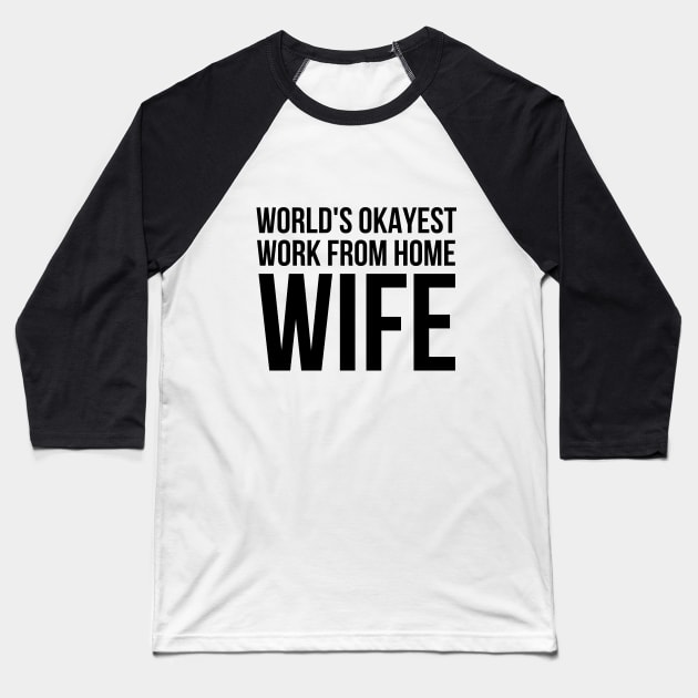 Worlds Okayest Work From Home Wife Baseball T-Shirt by simple_words_designs